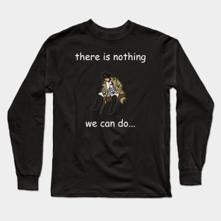 There Is Nothing We Can Do Napoleon Meme Long Sleeve T-Shirt